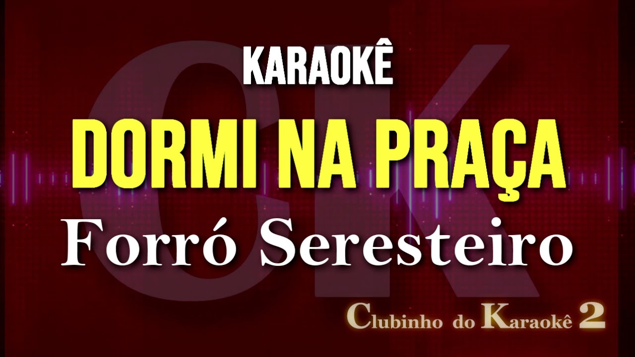 Forró Seresteiro - Dormi na praça - Karaokê FL