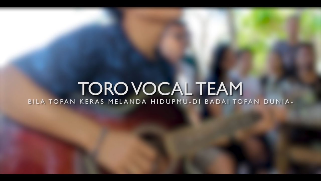 BILA TOPAN KERAS MELANDA HIDUPMU - DI BADAI TOPAN DUNIA - Toro Vocal Team