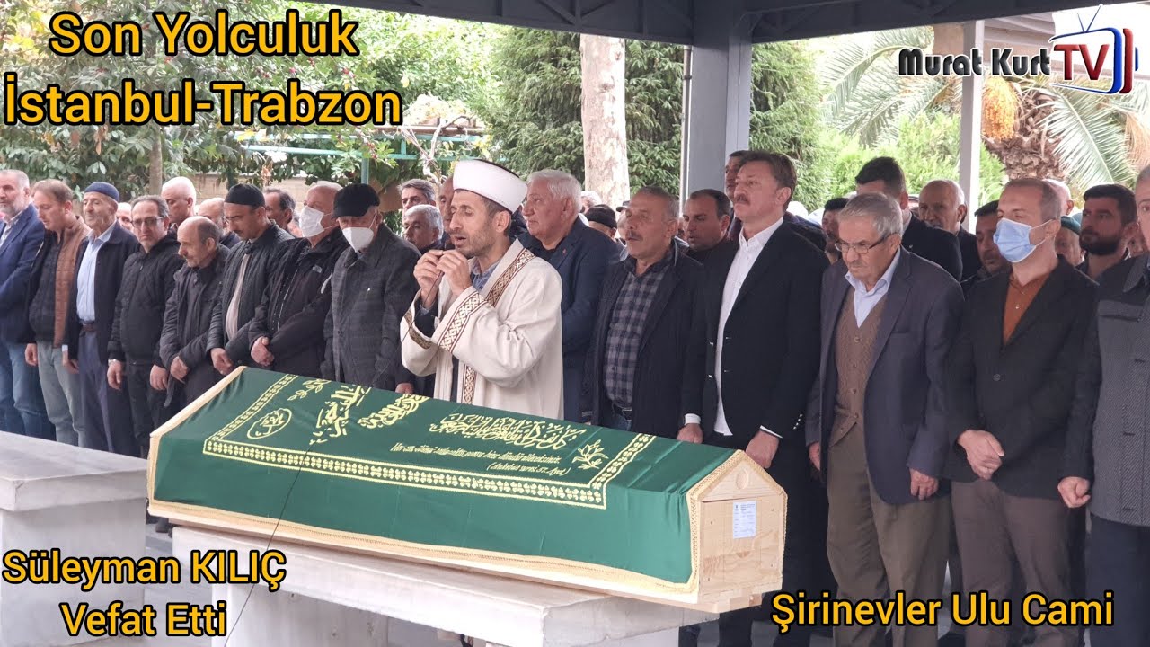 Süleyman KILIÇ, Şirinevler Ulu Camii'nde kılınan cenaze namazı sonrası, Trabzon Maçka'ya uğurlandı🤲