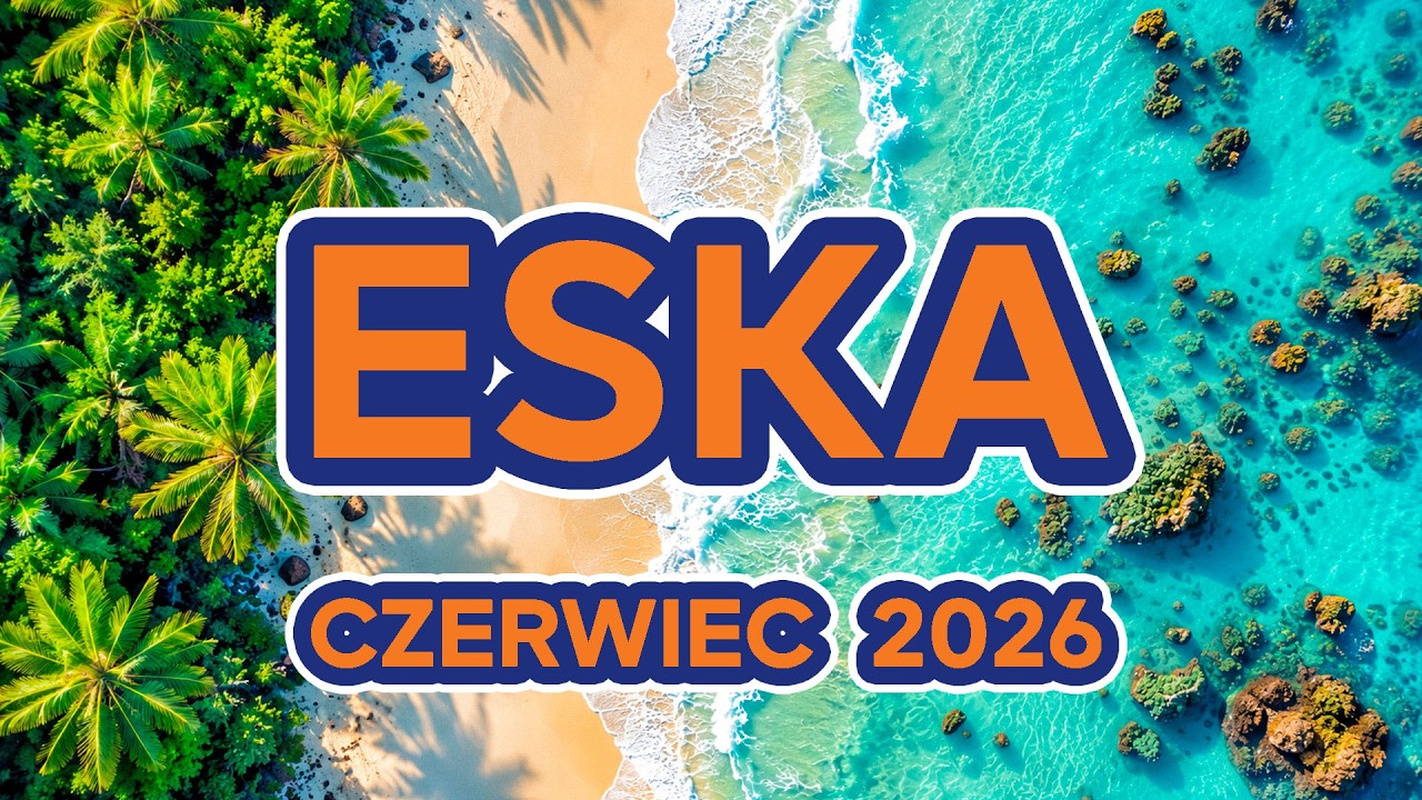 Eska Hity Czerwiec 2026 🔥 Top Hits Polska - ESKA Hity na Czasie
