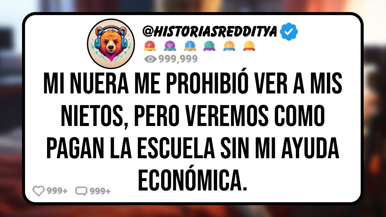 Mi NUERA me Prohibió ver a mis Nietos para Darme una Lección, Pero Ahora que Dejé de Apoyarlos...