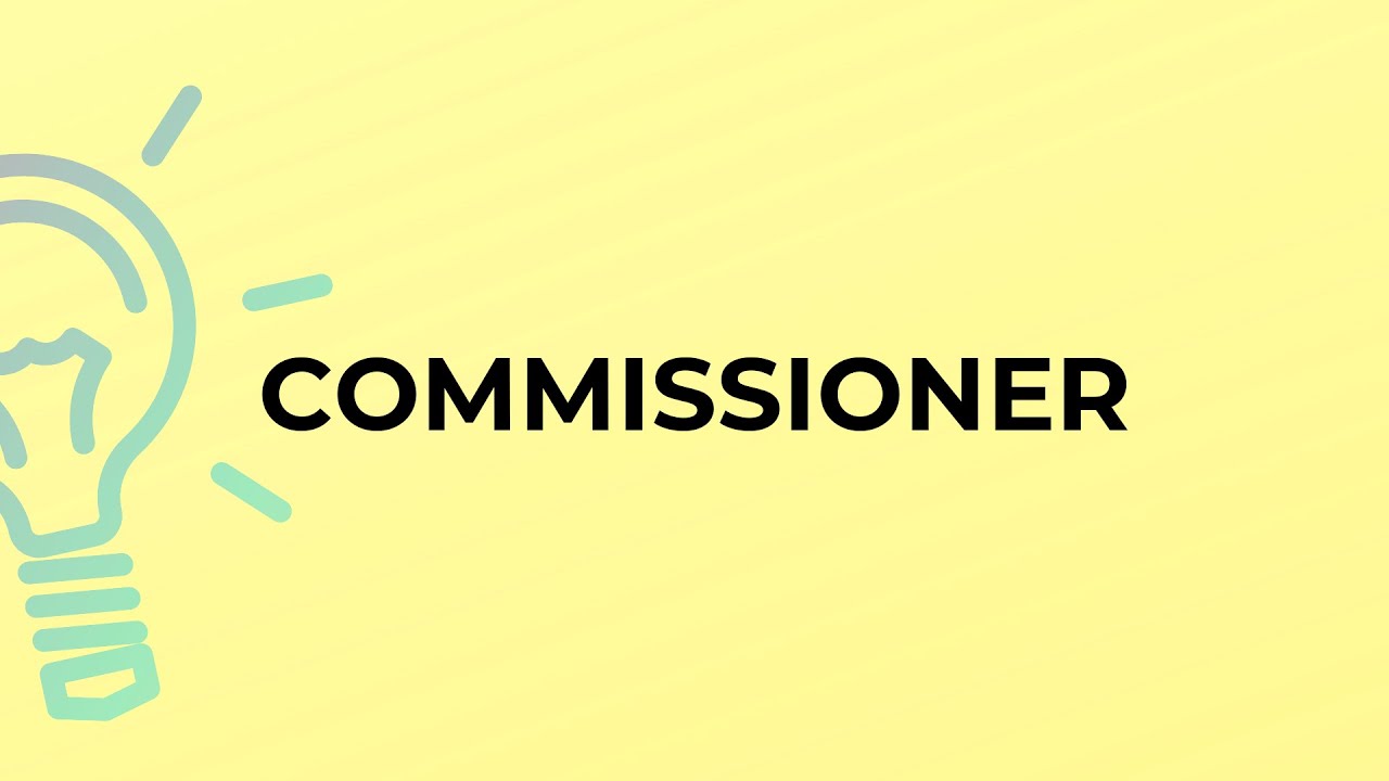 What is the meaning of the word COMMISSIONER?