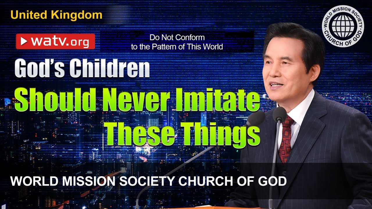Do Not Conform to the Pattern of This World | World Mission Society Church of God