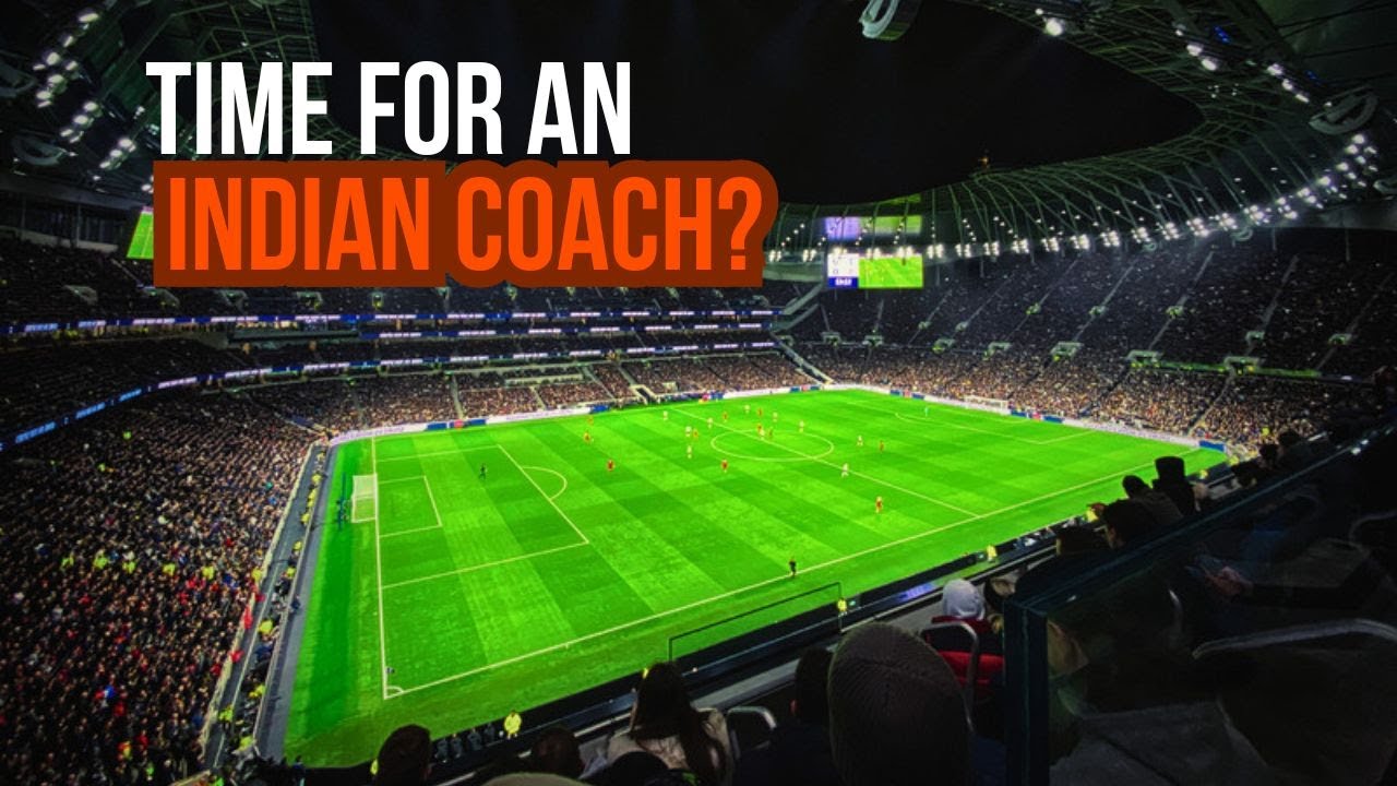 Do we need an Indian coach for National Team? Should we opt for quality foreign coach at Grassroots?