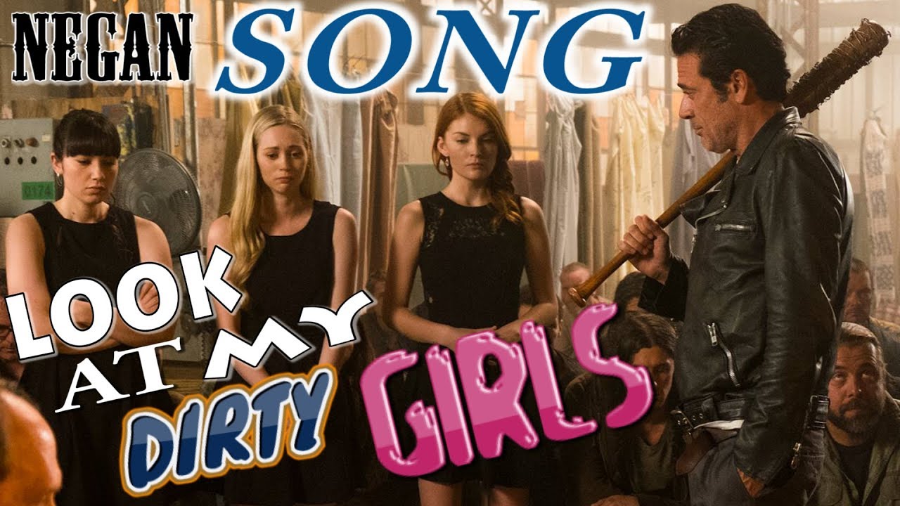 Negan - Look At My Dirty Girls
