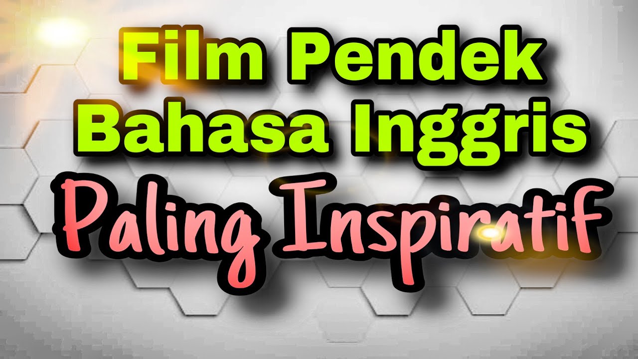 FILM PENDEK BAHASA INGGRIS | SANGAT INSPIRATIF