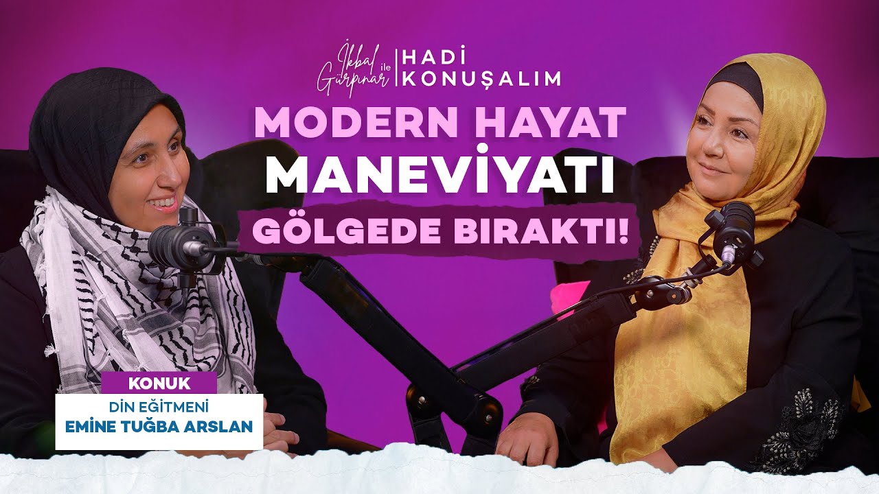 Modern Hayat Maneviyatı Gölgede Bıraktı | Din Eğitimcisi Emine Tuğba Arslan | Hadi Konuşalım