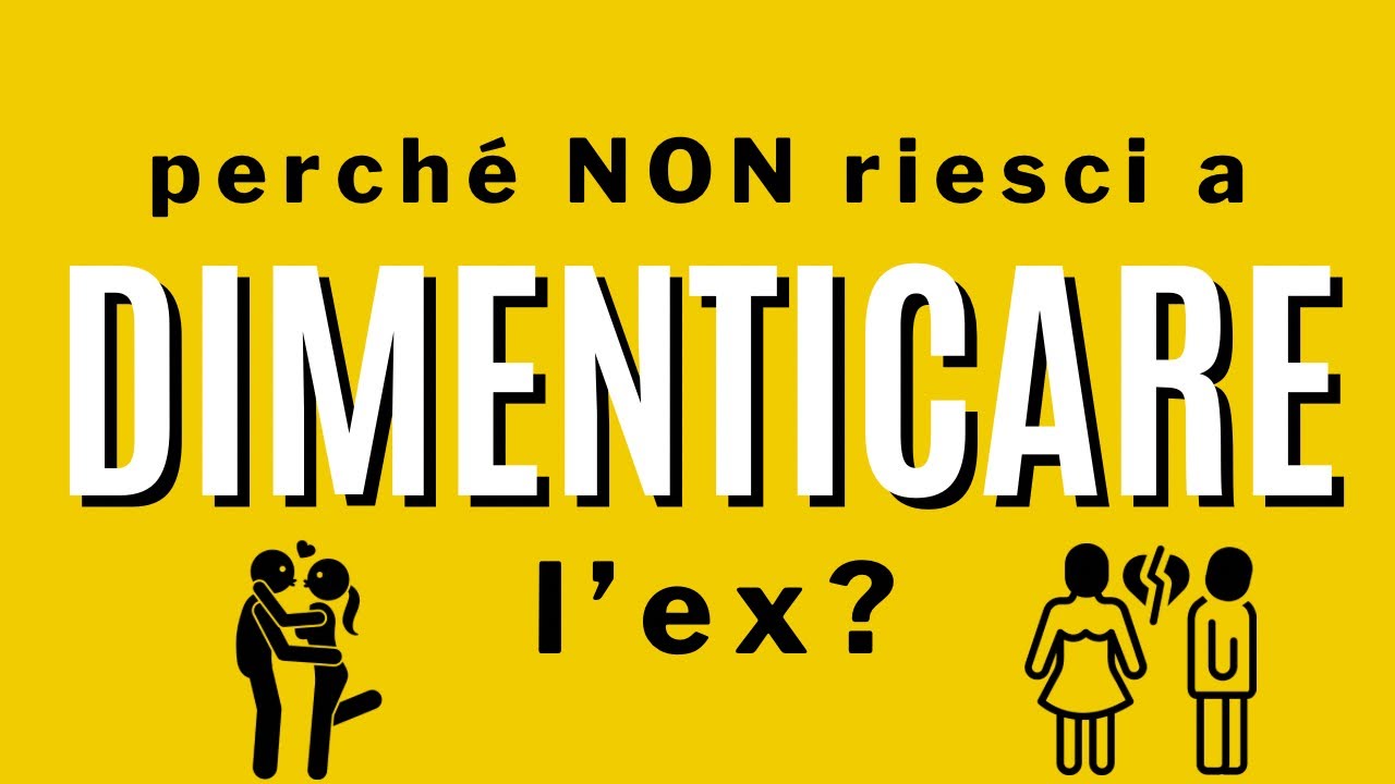 Perché non riesci a dimenticare l’ex