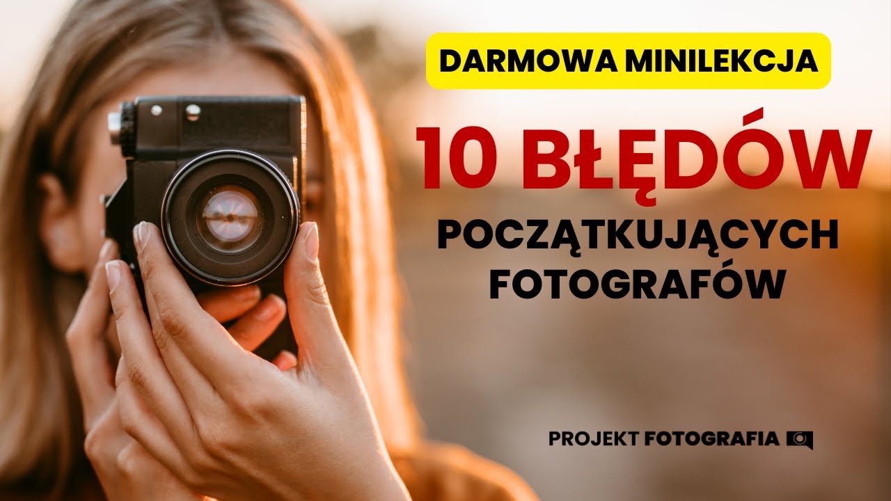 10 BŁĘD&Oacute;W początkujących fotograf&oacute;w 📷 Czego unikać, żeby robić lepsze zdjęcia