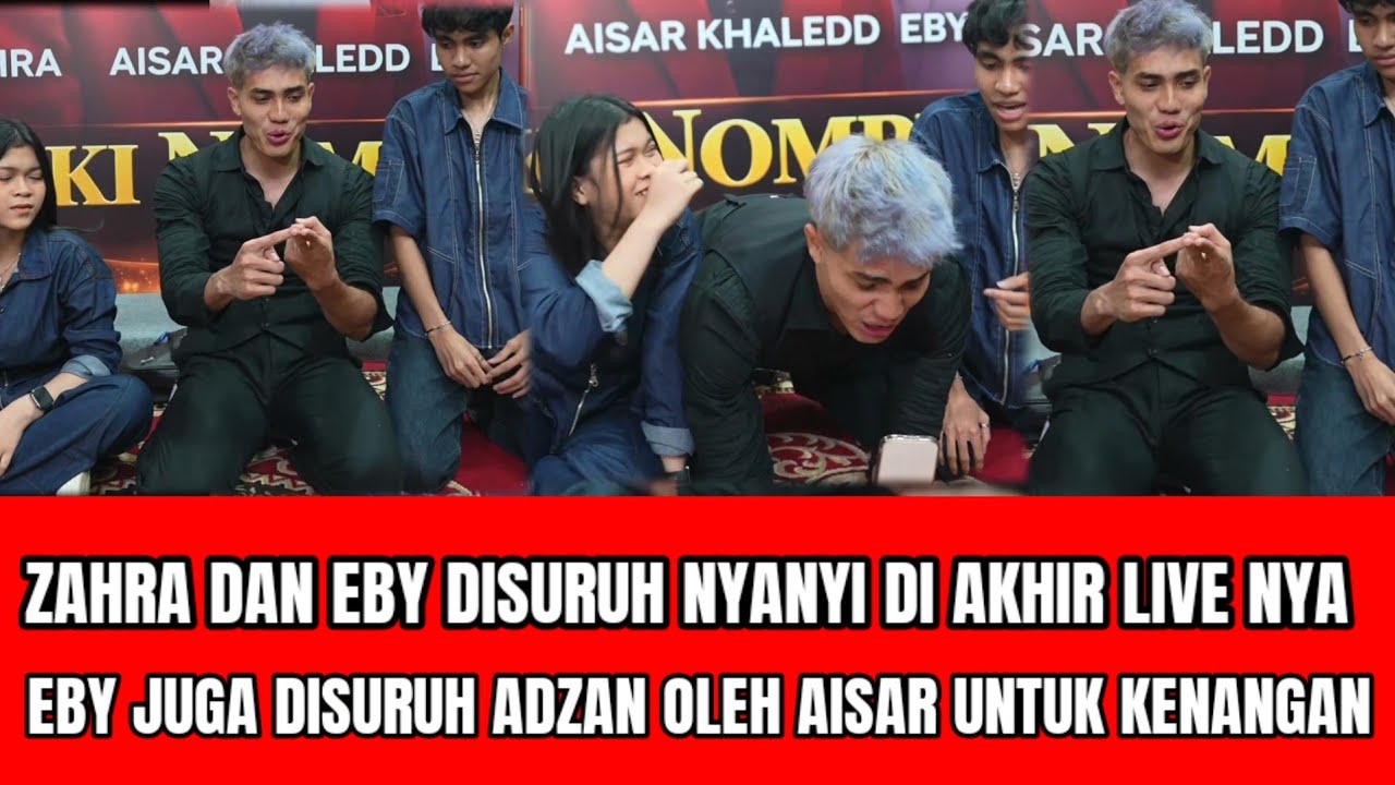 EBY DAN ZAHRA DISURUH AISAR NYANYI DIAKHIR LIVE NYA EBY JUGA DISURUH ADZAN UNTUK KENANGAN