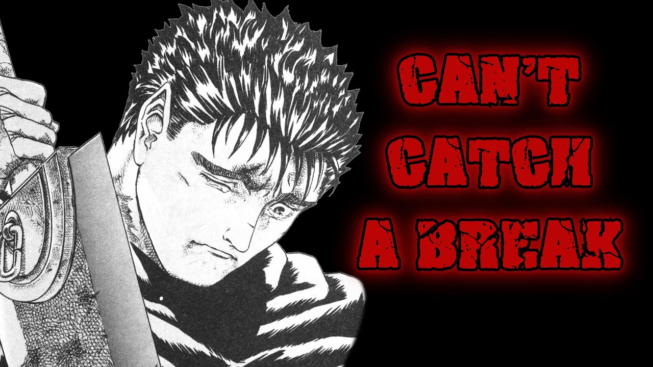 CAN'T CATCH A BREAK: Guts (Berserk)