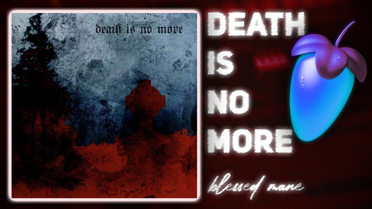 (FLP) BLESSED MANE - Death Is No More | FL Studio Remake