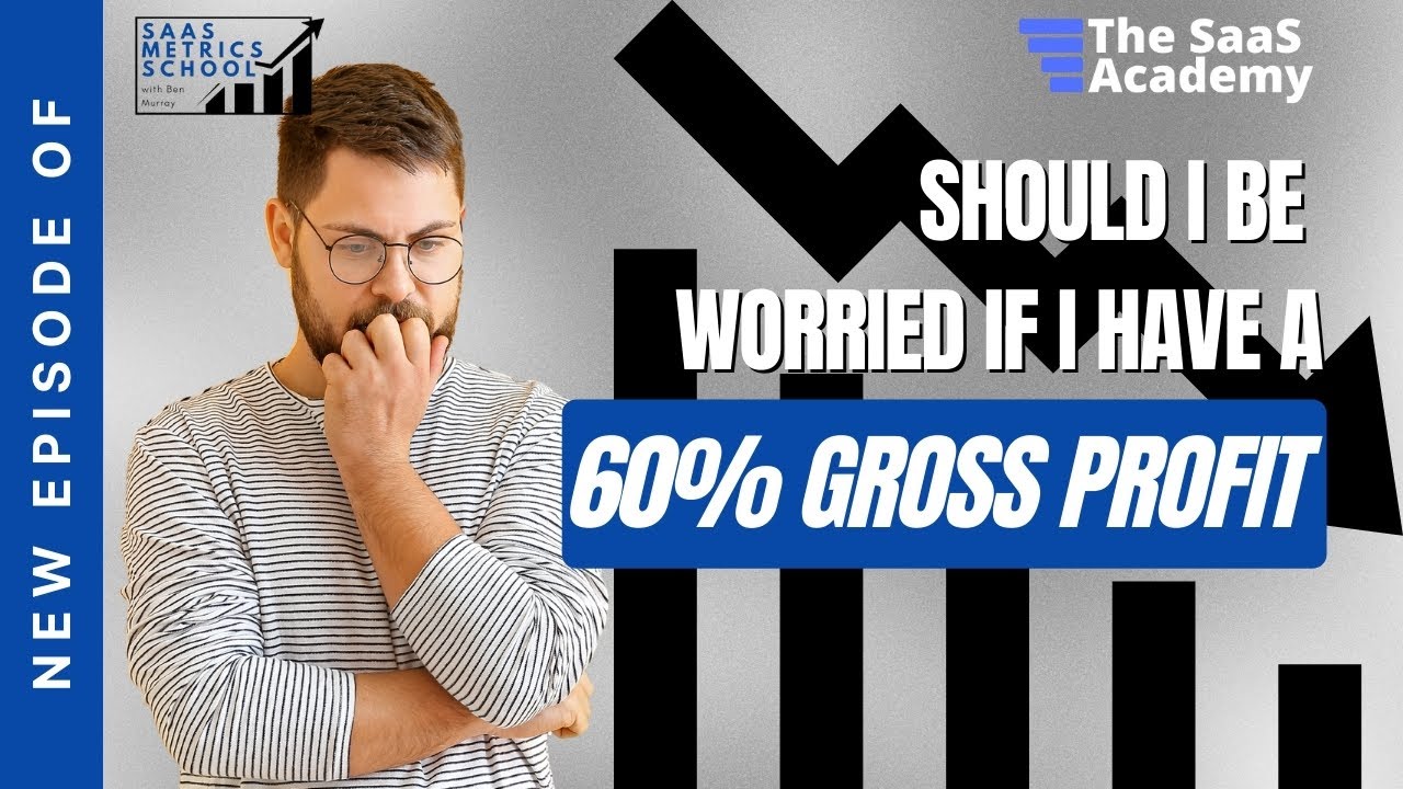 Should I Be Worried if I Have a 60% Gross Profit? | SaaS Metrics School | Gross Profit