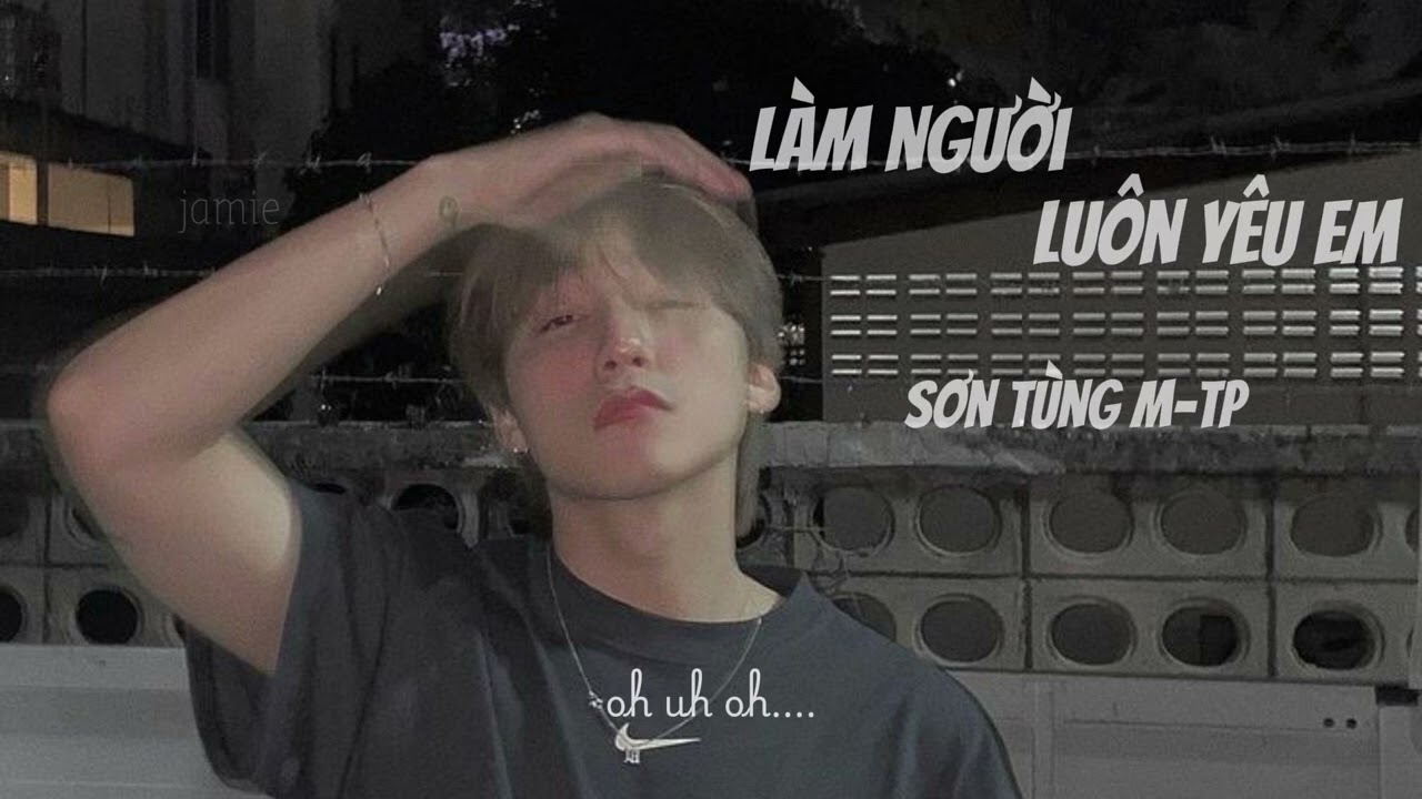 Làm người luôn yêu em - Sơn Tùng M-TP || "Cầm tay nói bao câu ân ái..." (Lyrics)