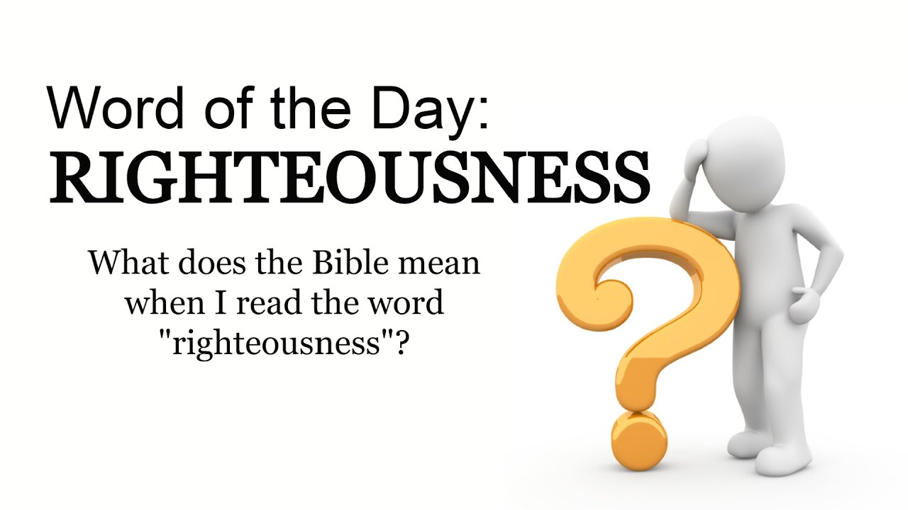 RIGHTEOUSNESS | Word of the Day | Common Biblical words defined