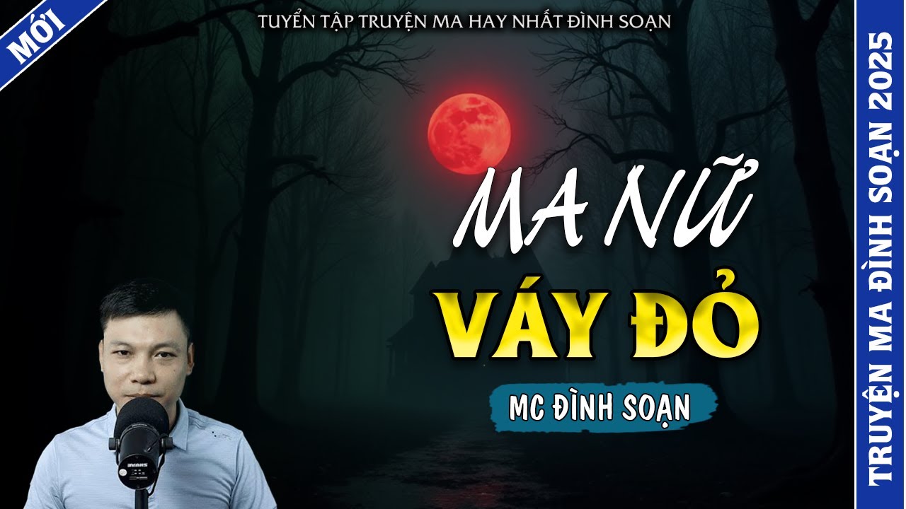 TRUYỆN MA ĐÌNH SOẠN | MA NỮ VÁY ĐỎ  | TRUYỆN MA 2026 MC ĐÌNH SOẠN KỂ LẠI