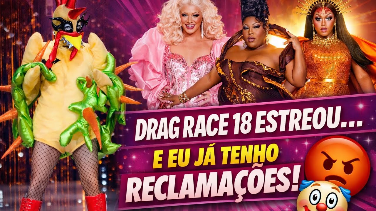 Drag Race 18: PRIMEIRAS IMPRESS&Otilde;ES (sem passar pano)