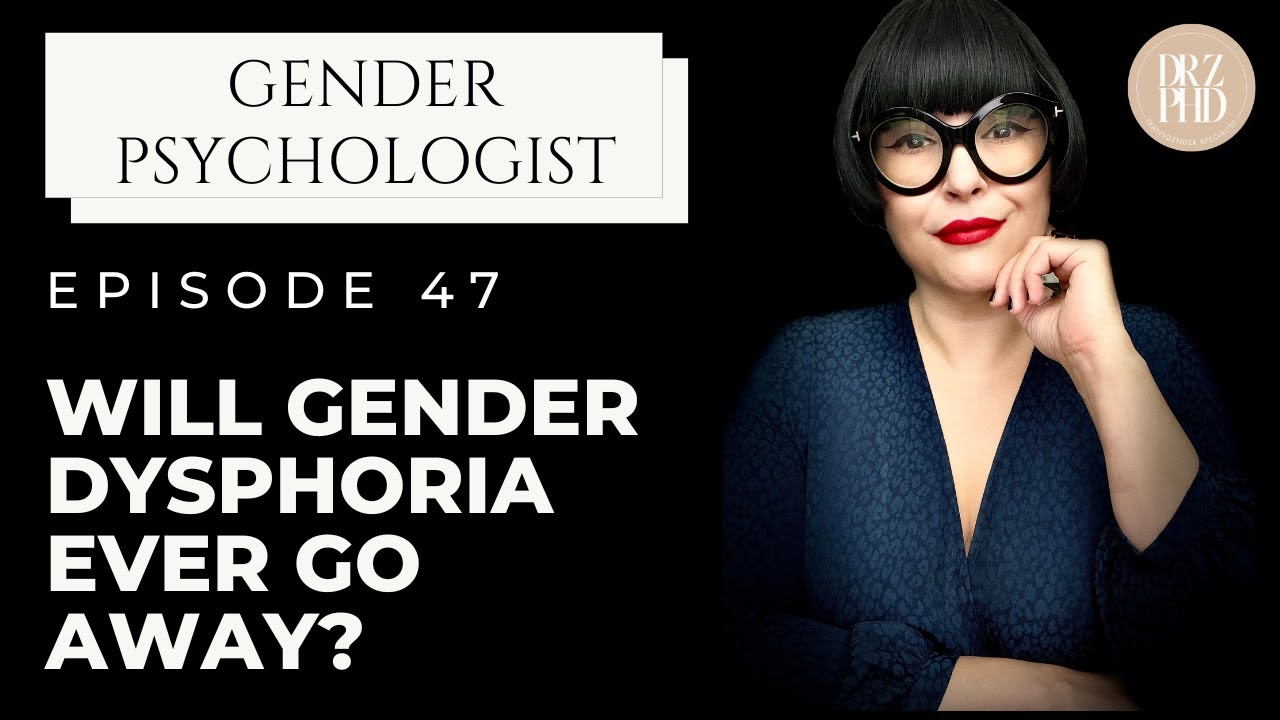 Does Gender Dysphoria Ever Fully Go Away After Transition? | Dr. Z