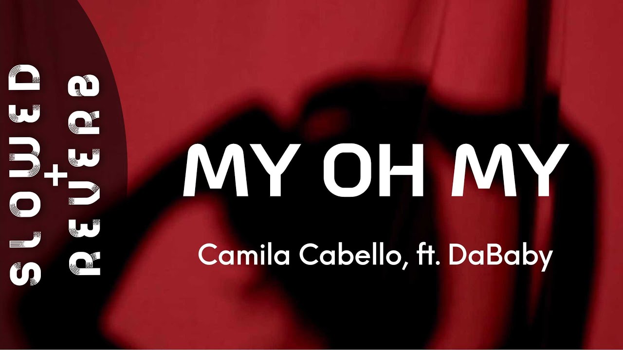 Camila Cabello - My Oh My (s l o w e d  +  r e v e r b)  ft. DaBaby ⚠️ [Flash Warning] ⚠️