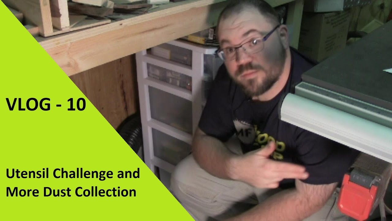 VLOG - 10 - Utensil Challenge and More Dust Collection