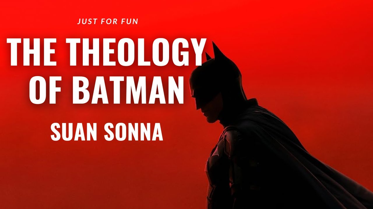 Just for Fun: The Theology of Batman - Suan Sonna