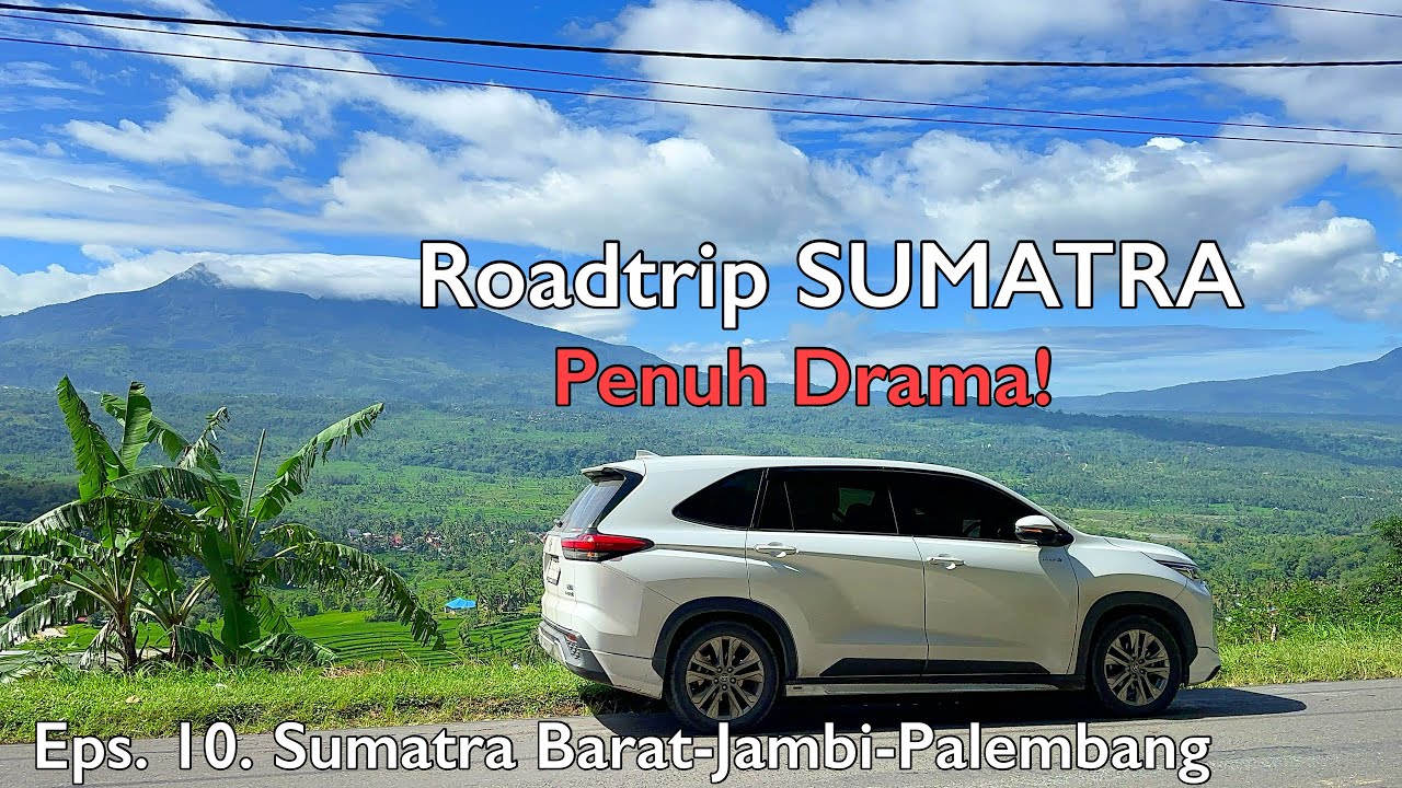DRAMA ROADTRIP SUMATRA – Eps. 10: Jalur Tmur Sumatra Jambi - Palembang