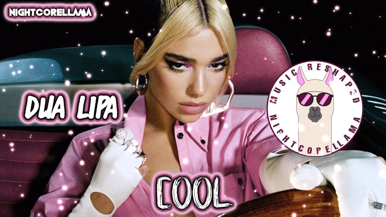 Dua Lipa - Cool (Lyics) | Official Nightcore LLama Reshape