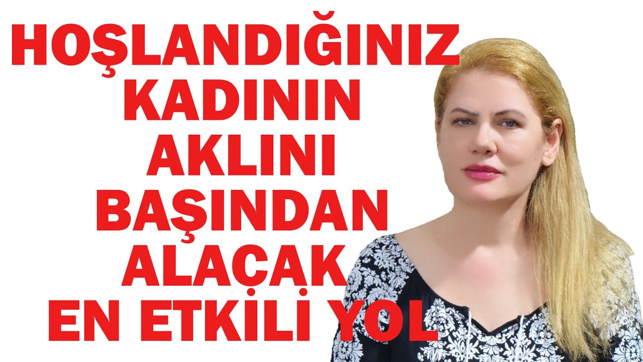 HOŞLANDIĞINIZ  KADININ AKLINI BAŞINDAN ALACAK EN ETKİLİ 10 YOL