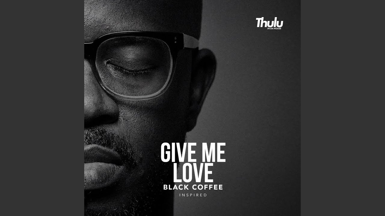 Give Me Love | Black Coffee Inspired
