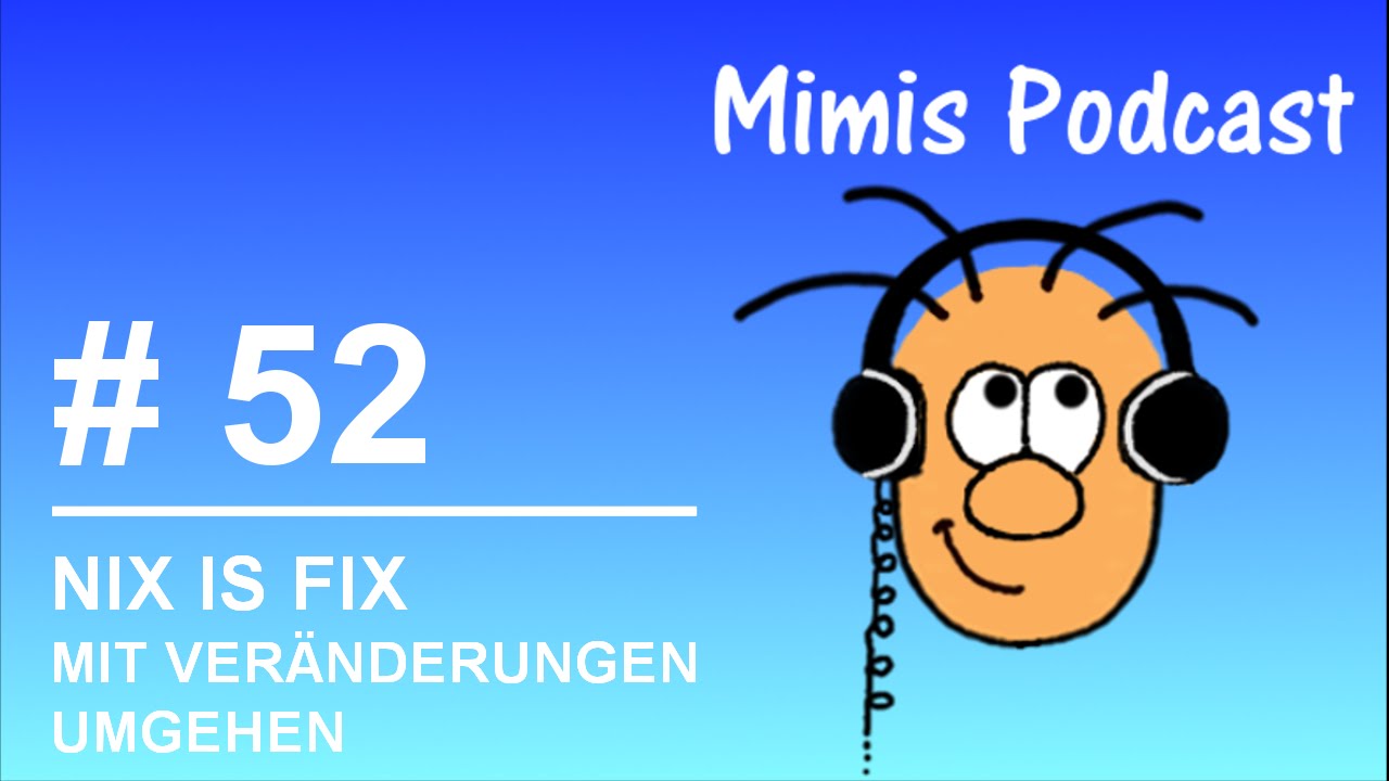Wie geht man mit Veränderungen richtig um - Mimis Podcast #52
