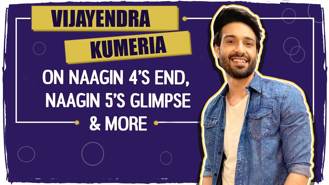 Vijayendra Kumeria On Naagin 4’s end, Naagin 5’s glimpse & More | India Forums