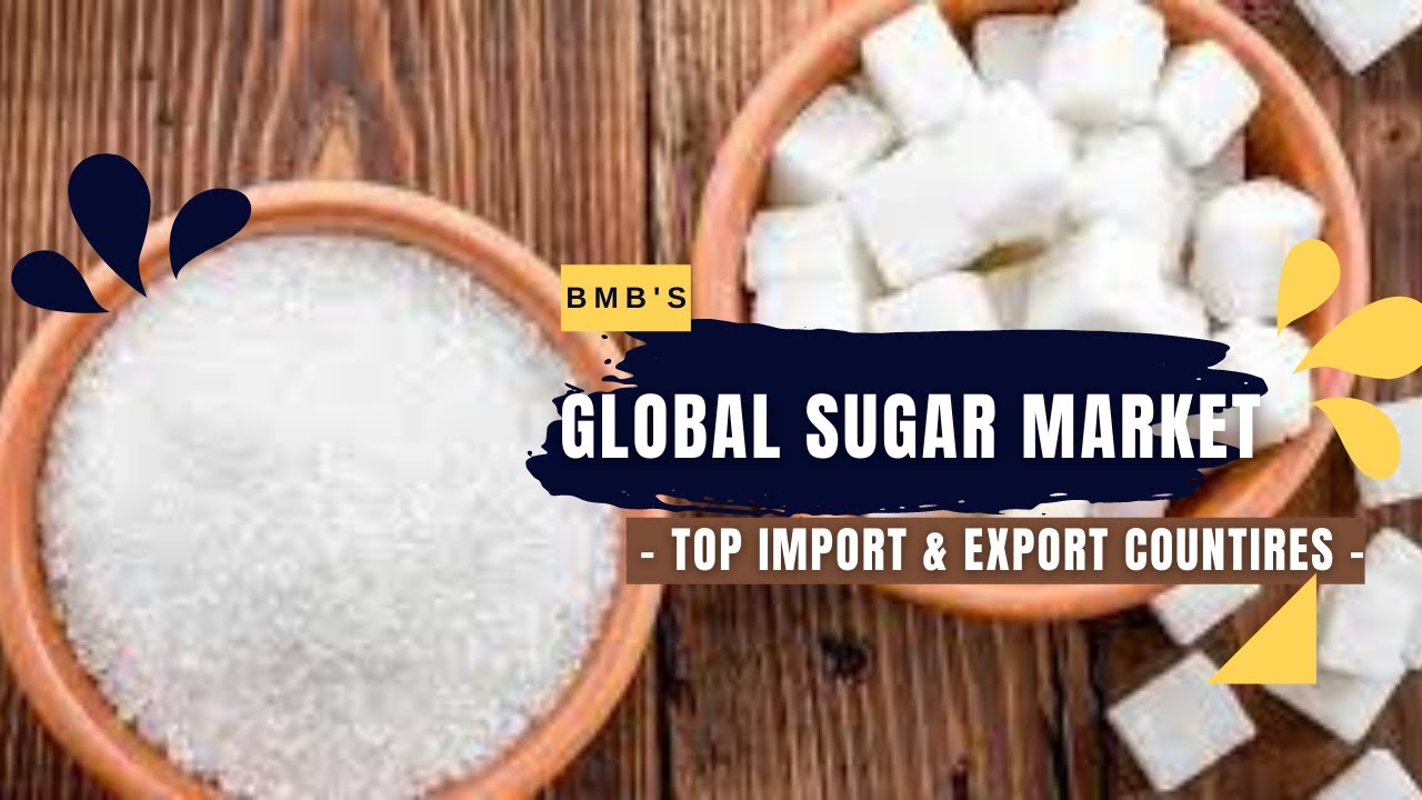 SUGAR TOP IMPORTING & EXPORTING COUNTRIES - TOP PRODUCERS OF SUGAR IN THE WORLD (SUGAR BUSINESS)