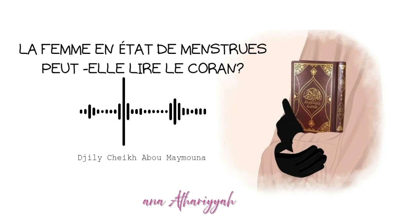 La femme en état de menstrues peut-elle lire le coran?