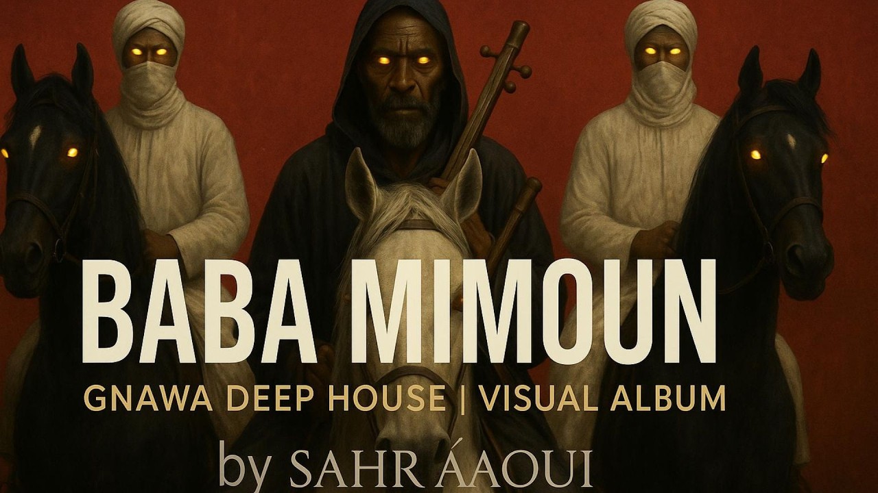 BABA MIMOUN &ndash; Gnawa Deep House (Visual Album) | by SAHR&Auml;AOUI