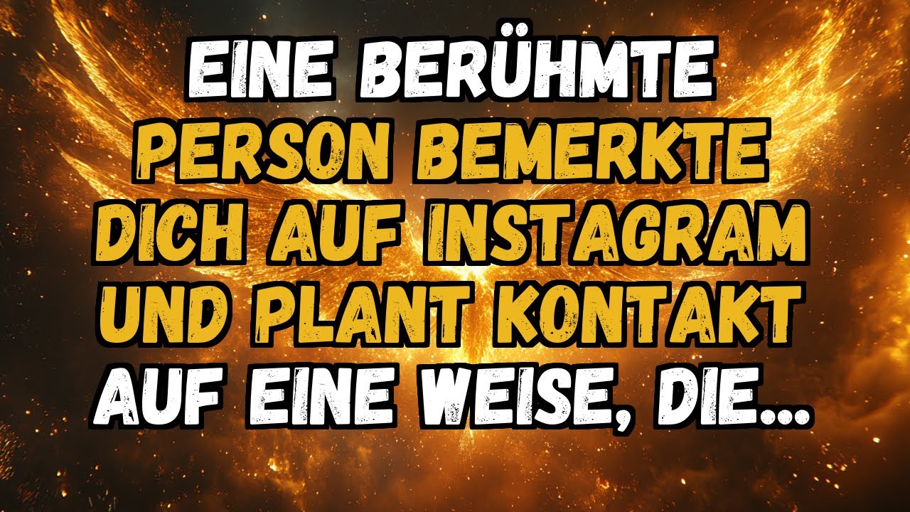 💫❤️ EINE BERÜHMTE PERSON BEMERKTE DICH AUF INSTAGRAM UND PLANT KONTAKT AUF EINE WEISE, DIE...