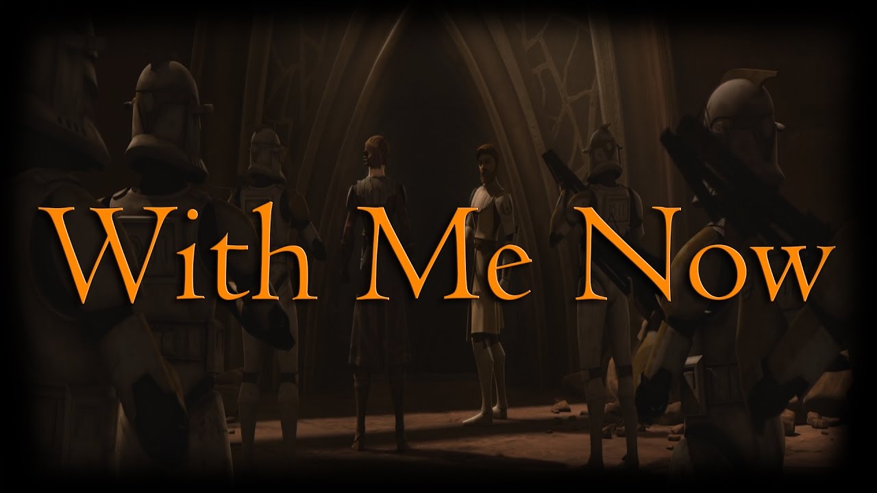 Star Wars The Clone Wars - With Me Now