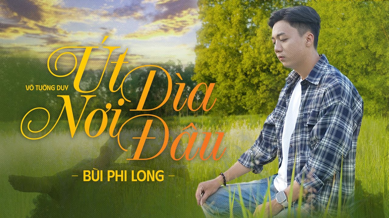 Út Dìa Nơi Đâu - Bùi Phi Long x Võ Tường Duy | Official Music Video | Gấm nhung phấn son ngọc ngà...
