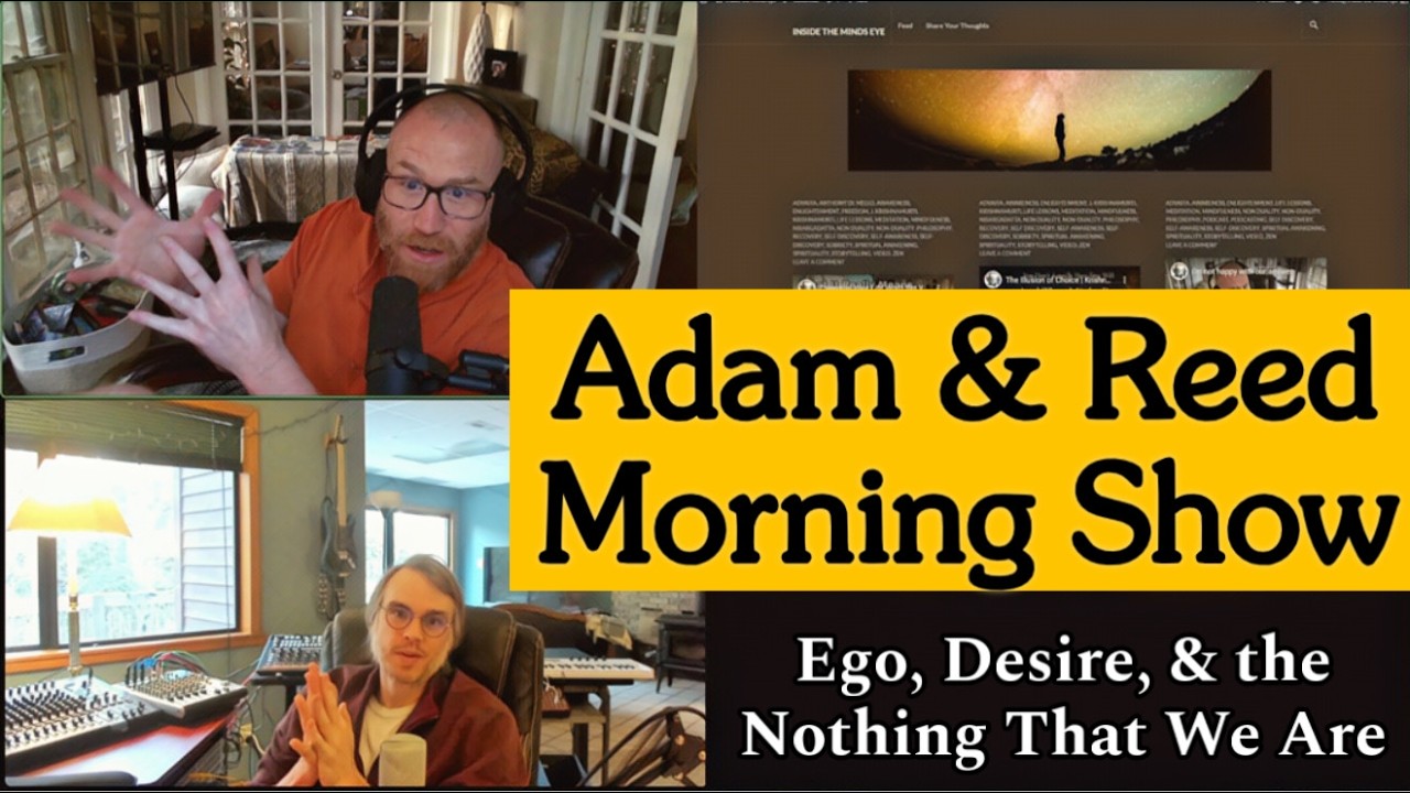 Ego, Desire, and the Nothing That We Are | Adam & Reed Morning Show