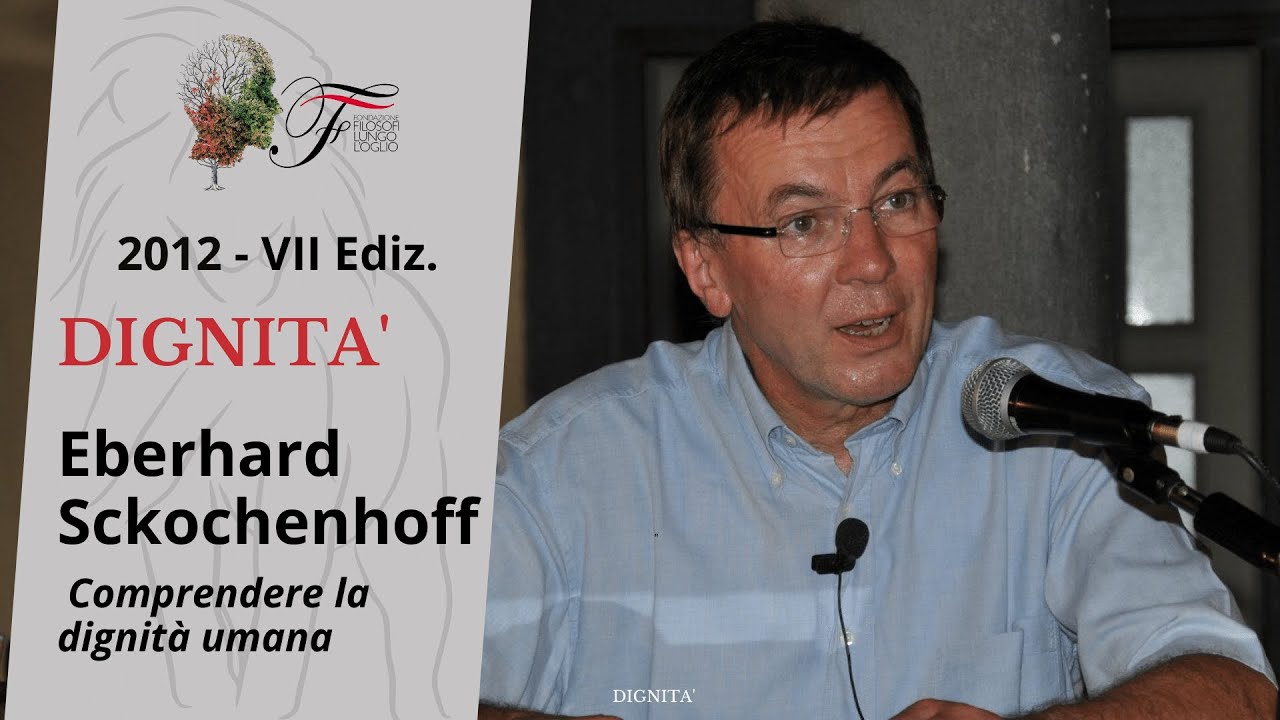 Eberhard Sckochenhoff - Comprendere la dignità umana | Dignità - 2012