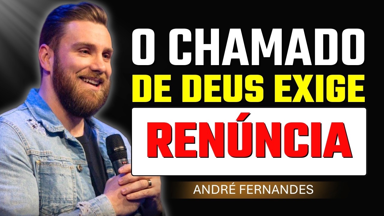 O Chamado de Deus Exige Renúncia | André Fernandes
