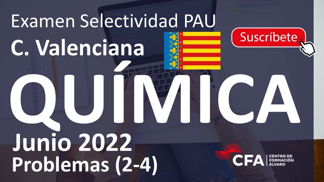 🚀QUÍMICA selectividad PAU JUNIO 2022▶️Comunidad Valenciana ✔️PROBLEMAS (2-4)