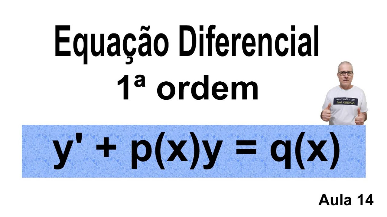 GRINGS🚨 EQUAÇÃO DIFERENCIAL DE PRIMEIRA ORDEM ( aula 14 )  @omatematico.com