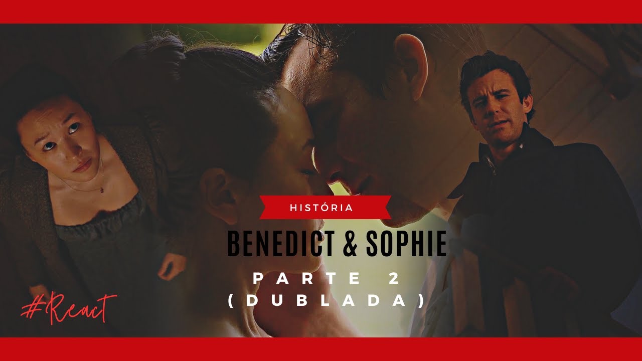 A História de Benedict & Sophie (Dublada) - Parte 2 (Comentada)