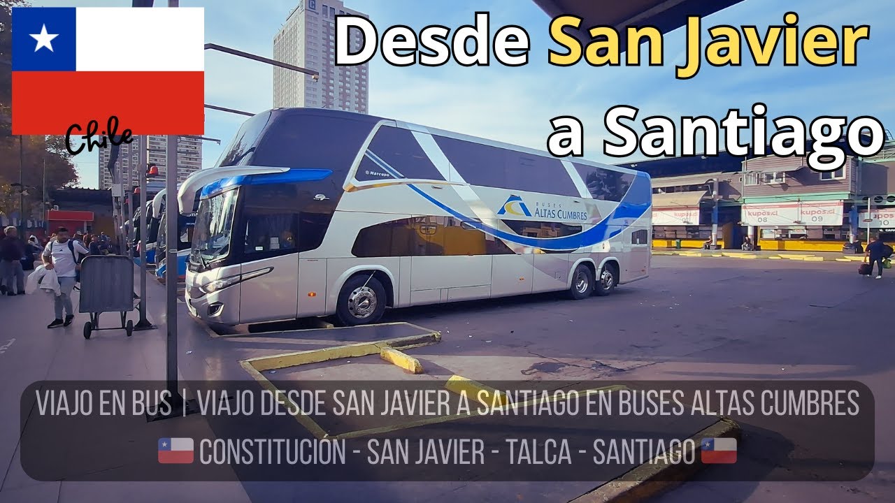 🚍 Viajo desde SAN JAVIER a SANTIAGO 🇨🇱 Buses Altas Cumbres