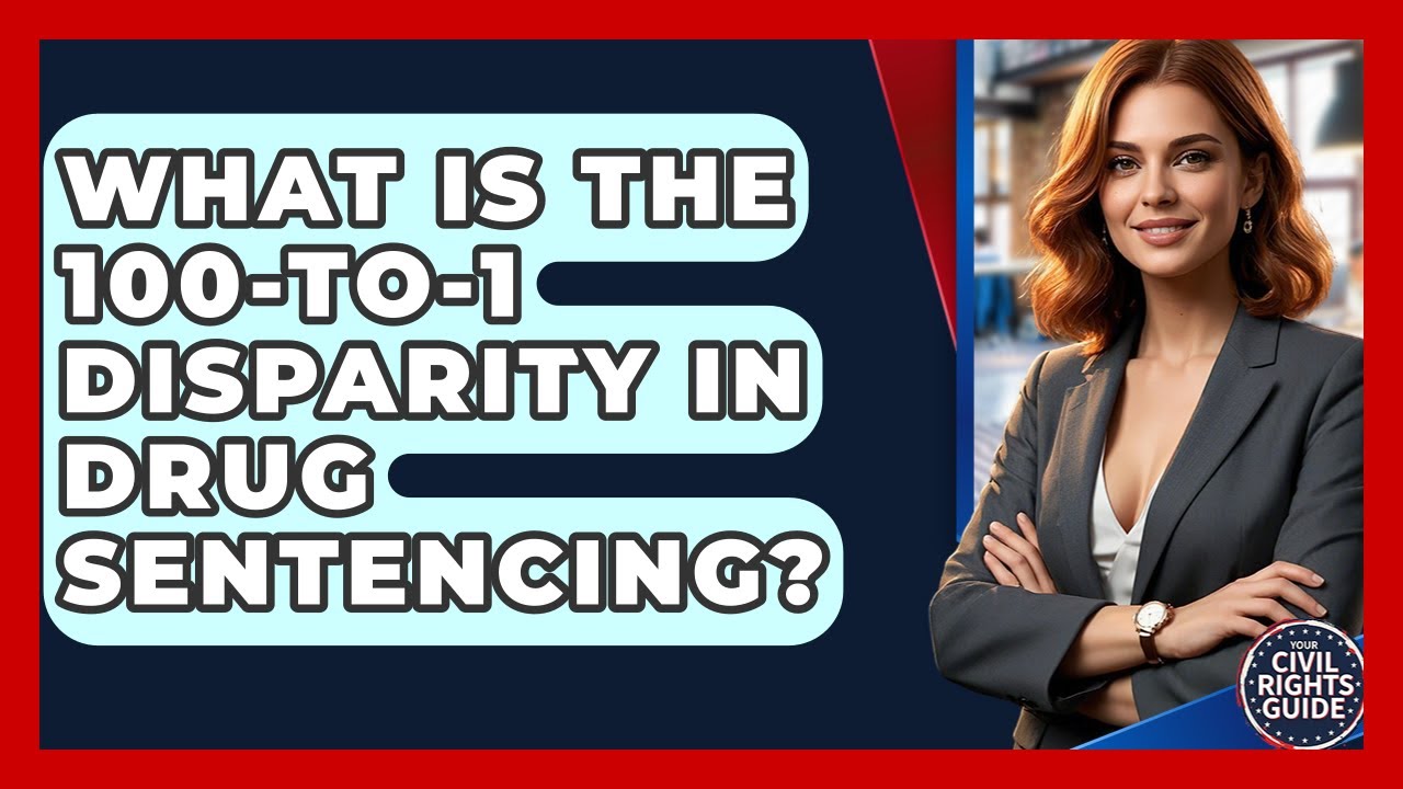 What Is The 100-to-1 Disparity In Drug Sentencing? - Your Civil Rights Guide