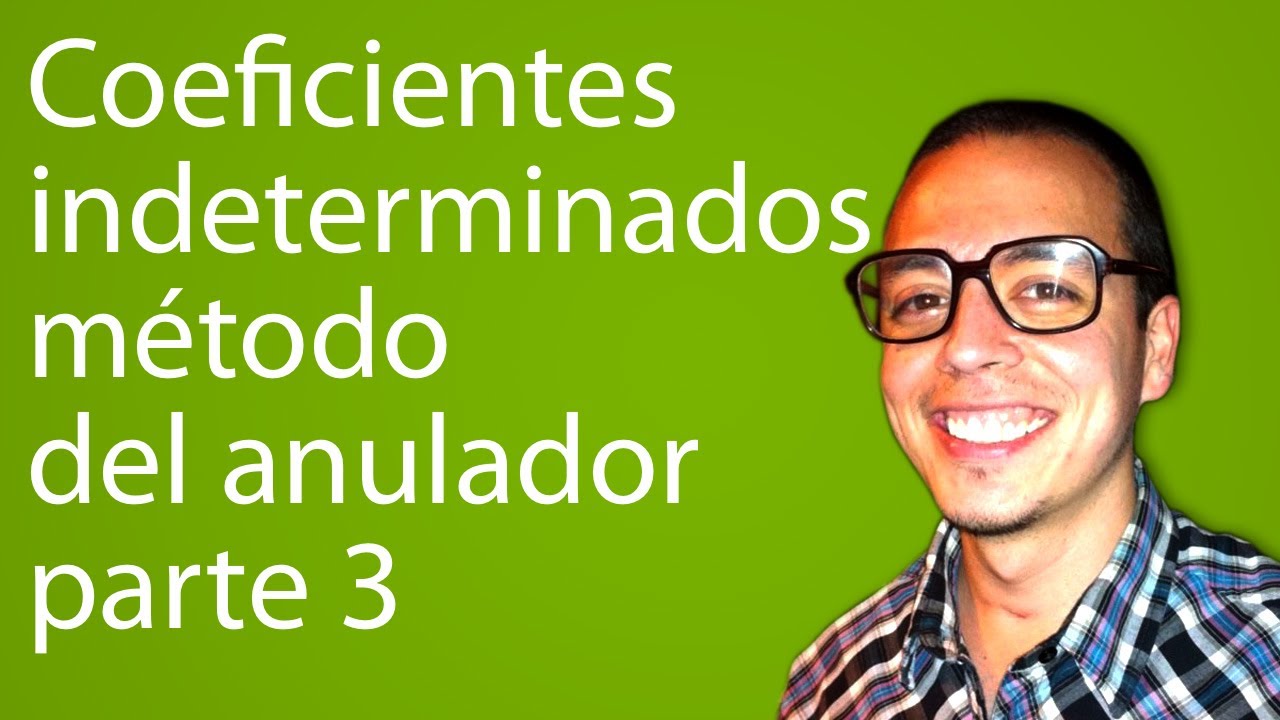 Coeficientes indeterminados - método del anulador parte 3