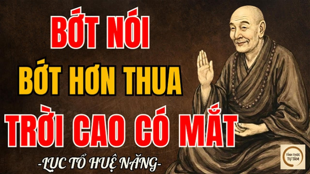 LỤC TỔ HUỆ NĂNG – Bớt Nói Bớt Hơn Thua, Trời Cao Tự Có Cách An Bài