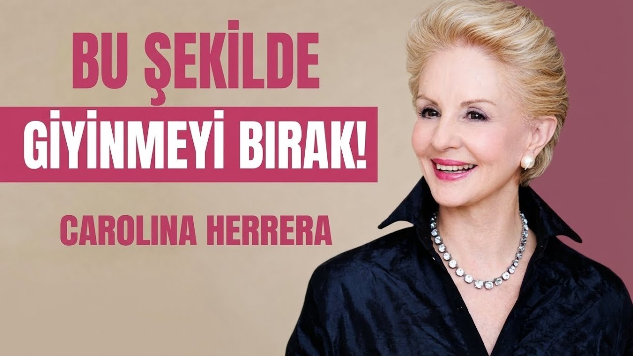 Carolina Herrera’ya Göre Seni Yaşlı Gösteren 7 Stil Hatası