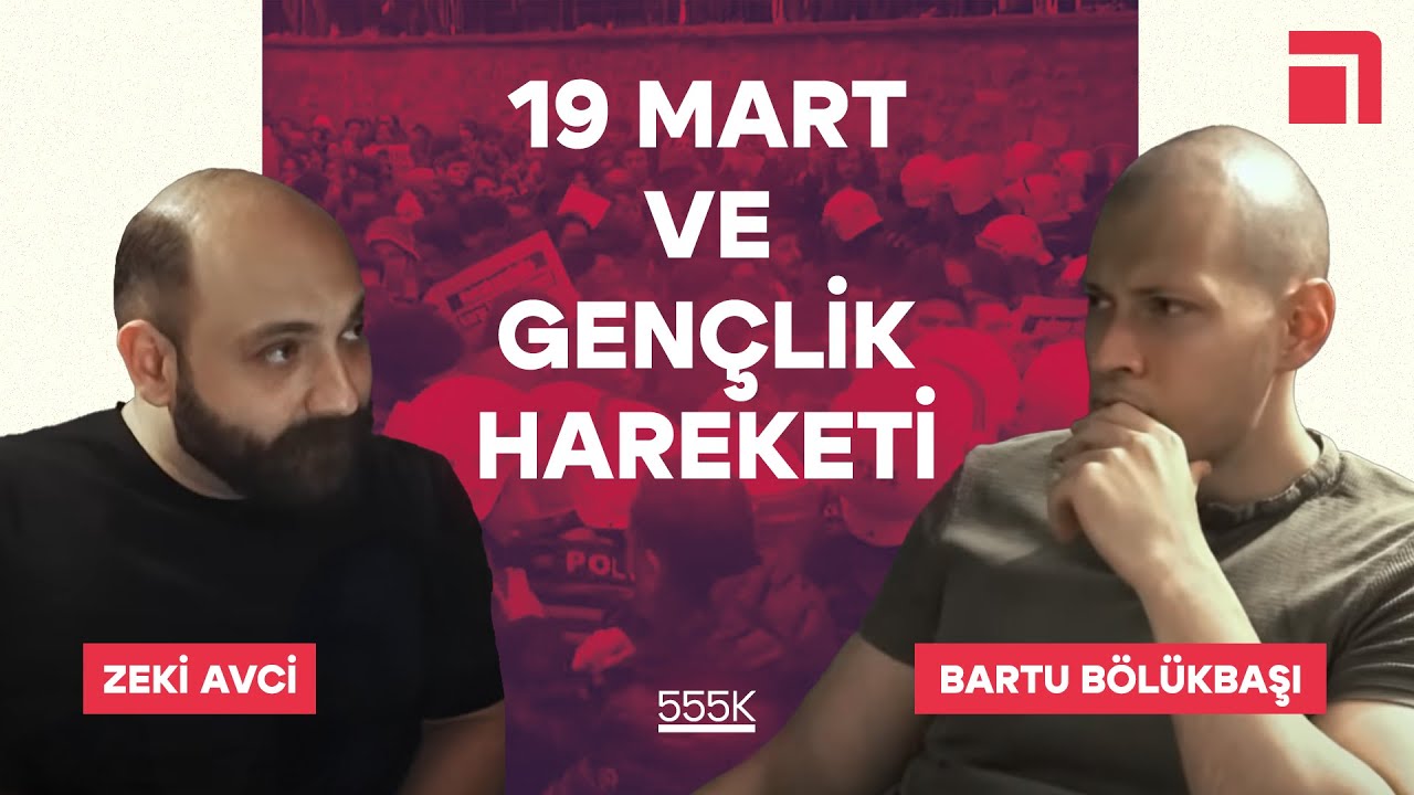 555K: 19 Mart bitti mi, yeni mi başlıyor?/ Bartu B&ouml;l&uuml;kbaşı & Zeki Avci