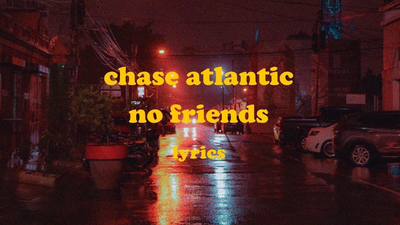 No Friends - Chase Atlantic (feat. iLoveMakonnen & K Camp) (Lyrics)